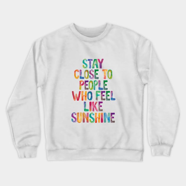 Stay Close to People Who Feel Like Sunshine Crewneck Sweatshirt by MotivatedType